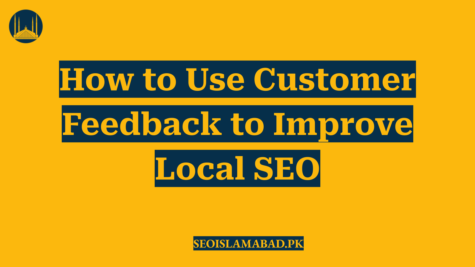 How to Use Customer Feedback to Improve Local SEO