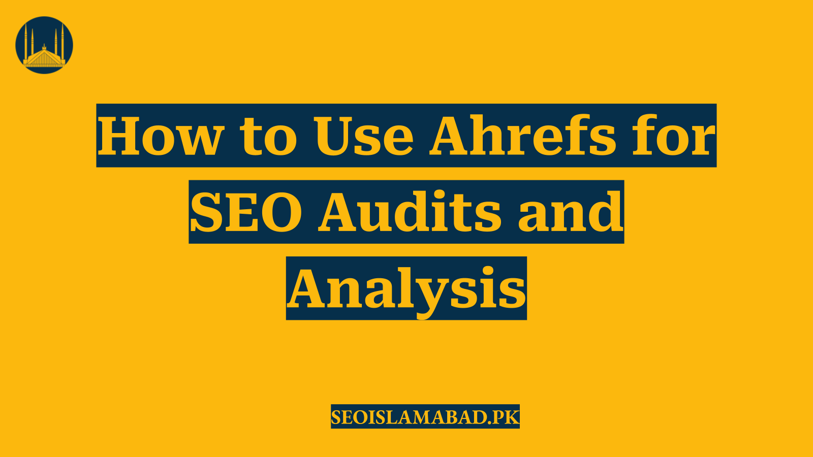 How to Use Ahrefs for SEO Audits and Analysis