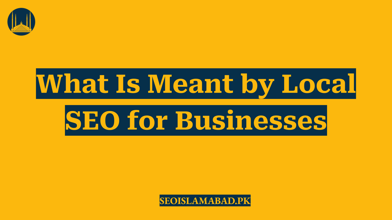 What Is Meant by Local SEO for Businesses