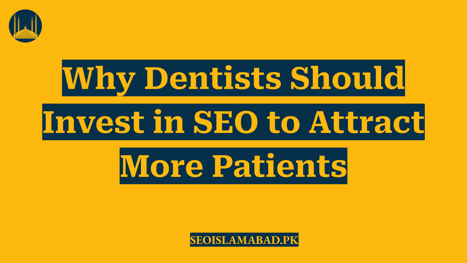 Why Dentists Should Invest in SEO to Attract More Patients