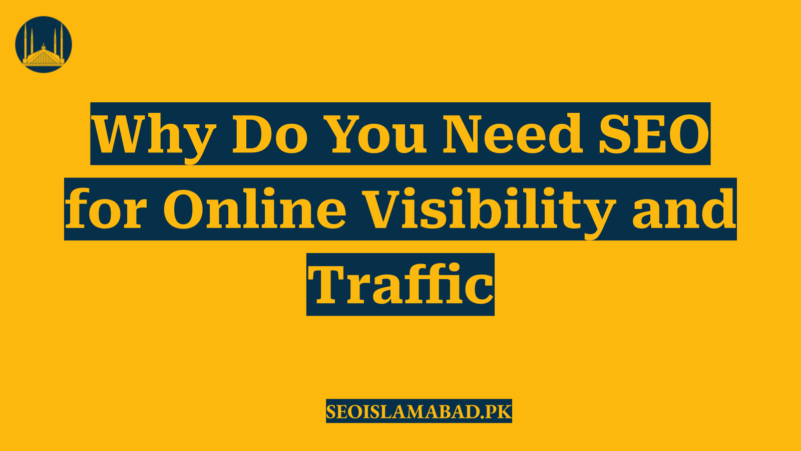 Why Do You Need SEO for Online Visibility and Traffic