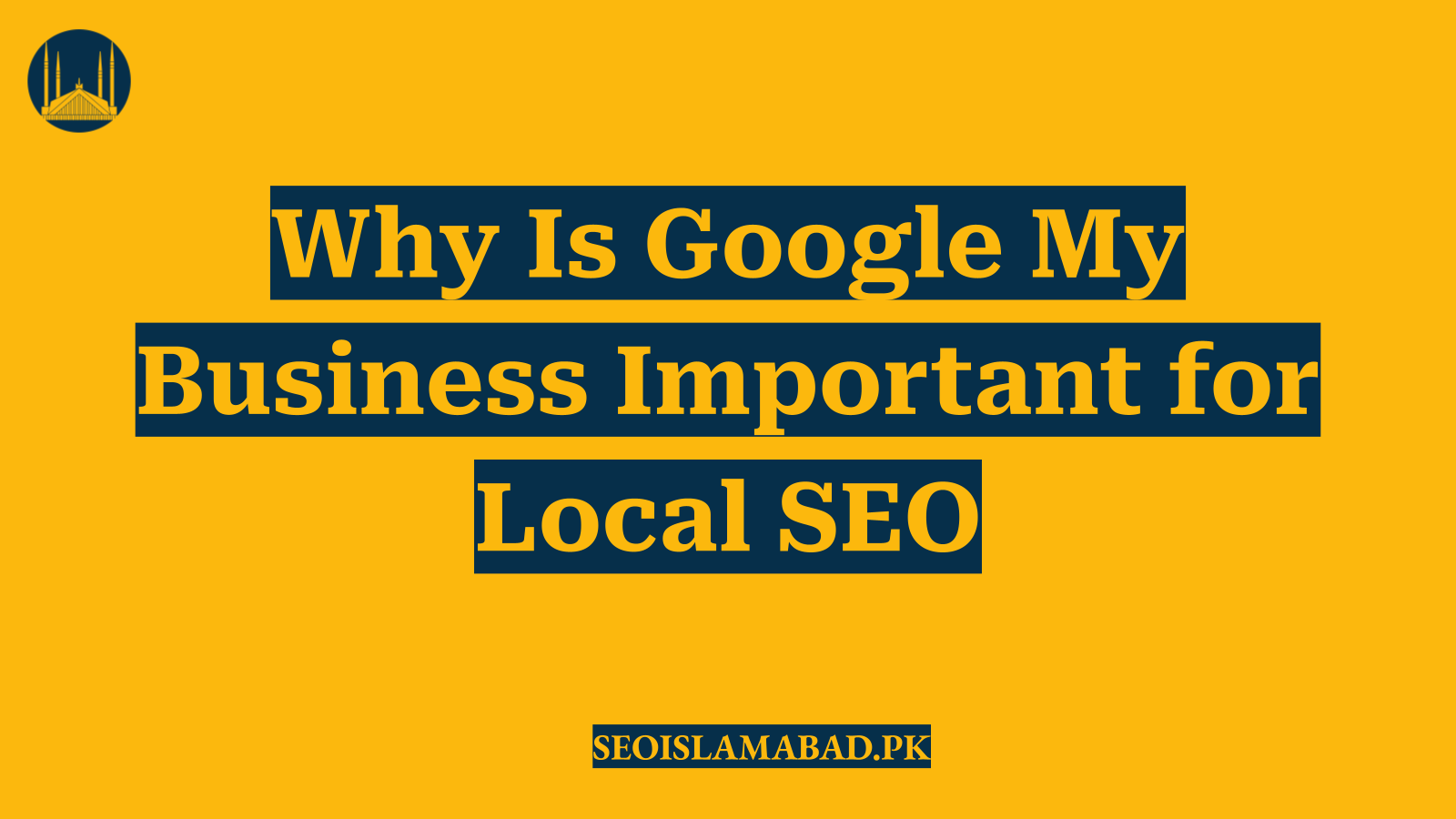 Why Is Google My Business Important for Local SEO