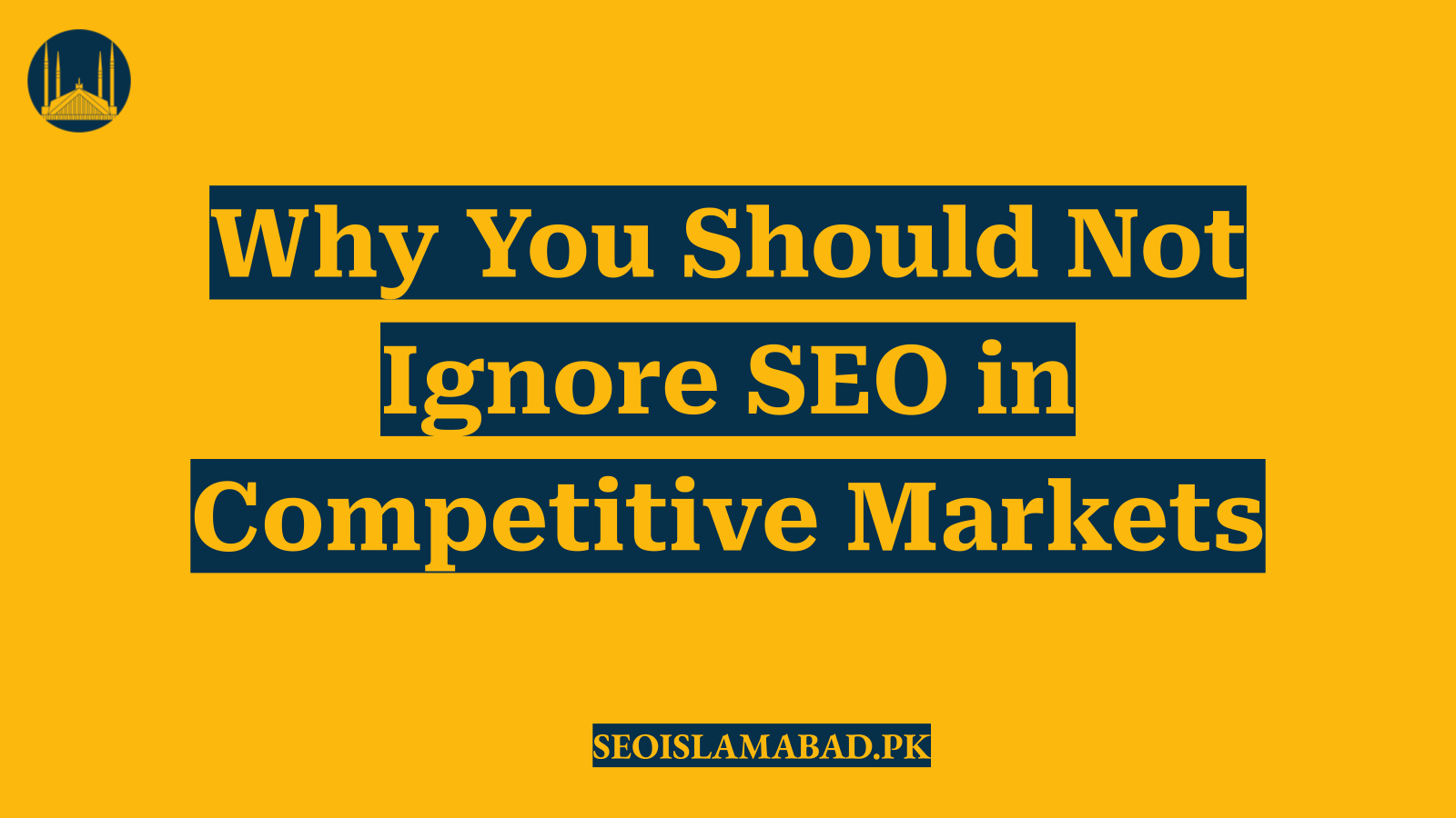 Why You Should Not Ignore SEO in Competitive Markets