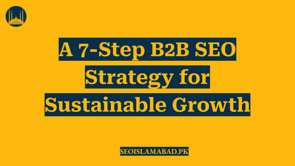 A 7-Step B2B SEO Strategy for Sustainable Growth