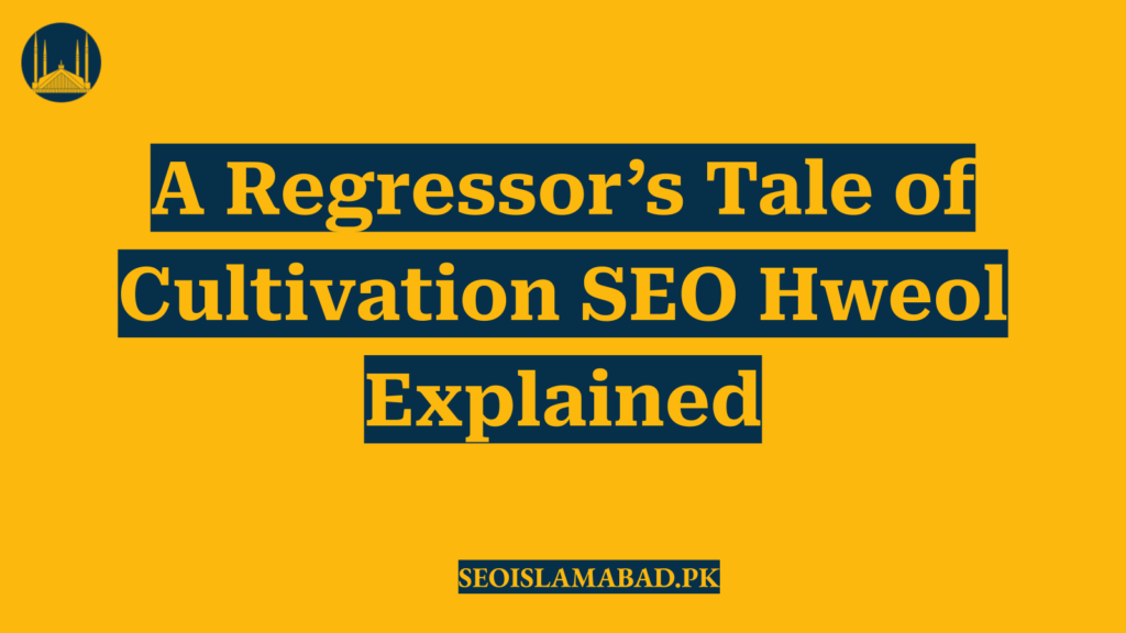 A Regressor’s Tale of Cultivation SEO Hweol Explained